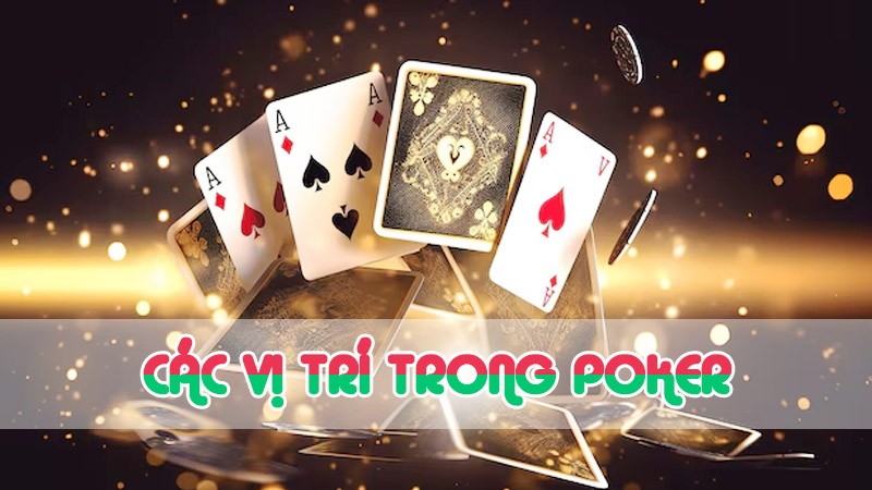 Các vị trí trong Poker và tầm quan trọng của chúng đối với người mới bắt đầu - wi88